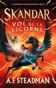 Skandar Tome 1 : Skandar et le vol de la licorne - Steadman A. F. - Delarbre Alice