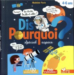 Dis pourquoi ? Spécial espace. 4-6 ans - Paris Mathilde - Mosca Fabrice - Morize Patrick