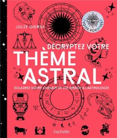 Décryptez votre thème astral. Eclairez votre chemin de vie grâce à l'astrologie - Gorse Julie - Galkowski Nicolas