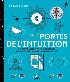 Les 5 portes de l'intuition. Ecoutez votre voix intérieure pour éclairer votre chemin de vie - Diviné Sarah - Riou Arnaud