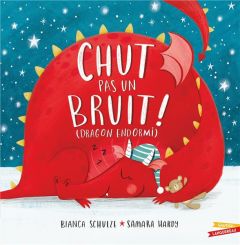 Chut, pas un bruit ! (Dragon endormi) - Schulze Bianca - Hardy Samara - Kalengula Catherin