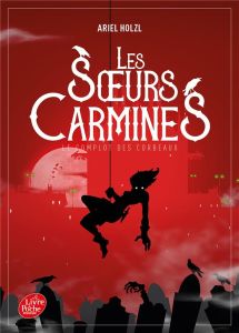 Les soeurs Carmines Tome 1 : Le complot des corbeaux - Holzl Ariel - Ascaride Melchior