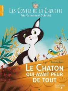 Les Contes de la Chouette Tome 1 : Le Chaton qui avait peur de tout - Schmitt Eric-Emmanuel - Brun Barbara