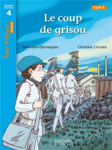 Le coup de grisou. Niveau de lecture 4 cycle 3 - Dermenjian Geneviève - Circosta Christine