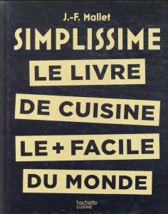 Le livre de cuisine le + facile du monde. Edition collector - Mallet Jean-François