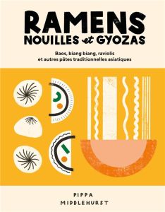 Ramens, nouilles et gyozas. Bao, biáng biáng, raviolis et autres pâtes traditionnelles asiatiques - Middlehurst Pippa - Hobson India - Edmondson Magnu