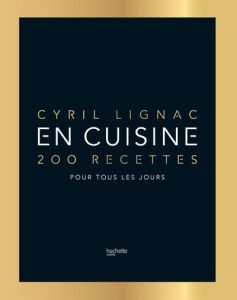 En cuisine. 200 recettes pour tous les jours, Edition de luxe - Lignac Cyril