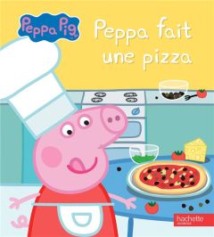 Peppa Pig : Peppa fait une pizza - Astley Neville - Baker Mark - Desfour Aurélie