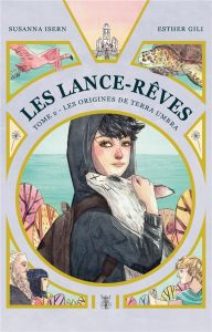 Les Lance-Rêves Tome 2 : Les origines de Terra Umbra - Isern Susanna - Gili Esther - Faoro Sandrine