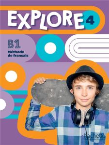 Explore 4 B1 Méthode de français. Livre de l'élève - Gallon Fabienne - Mathieu-Benoit Emilie