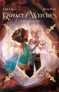 Royalty Witches Tome 2 : Le bal des secrets - Pons Alena - López Laia - Faoro Sandrine - Goacolo