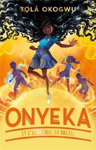 Onyeka et l'Académie du soleil Tome 1 - Okogwu Tolá - Rosson Christophe