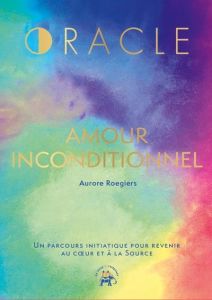 L'oracle amour inconditionnel. 40 cartes avec un livret d'accompagnement - Roegiers Aurore