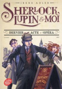 Sherlock, Lupin et moi Tome 2 : Dernier acte à l'opéra - Adler Irene - Bruno Iacopo - Didiot Béatrice