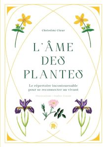 L'âme des plantes. Le répertoire incontournable pour se reconnecter au vivant - Cieur Christine - Truant Sophie