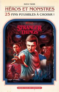 Stranger Things : Héros et monstres. 25 fins possibles à choisir ! - Tahir Rana - Spaziante Patrick - Spaziante Katheri