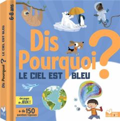 Dis pourquoi le ciel est bleu ? - Mathivet Eric - Audouin Laurent - Bessard Sylvie -