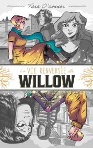 La vie renversée de Willow - O'Connor Tara - Delarbre Alice