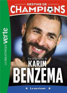 Destins de champions Tome 4 : Une biographie de Karim Benzema. Le survivant - Caioli Luca - Collot Cyril