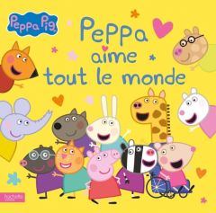 Peppa Pig : Peppa aime tout le monde - Baker Mark - Astley Neville - Demaria Marjorie