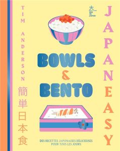 Bowls & Bento. Des recettes japonaises simples et délicieuses pour tous les jours - Anderson Tim - Descamps Karine