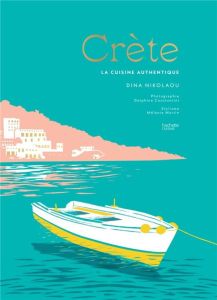 Crète. La cuisine authentique - Nikolaou Dina - Constantini Delphine - Martin Méla