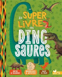 Le super livre des dinosaures - Desfour Aurélie - Mathivet Eric - Chenot Patrick -