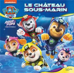 Aqua Pups : Le château sous-marin - Desfour Aurélie