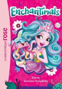 Enchantimals Tome 23 : Jelanie, danseuse maladroite - MATTEL