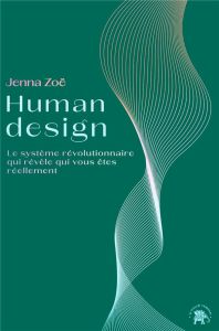 Human design. Le système révolutionnaire qui révèle qui vous êtes réellement - Zoë Jenna - Porché Laure