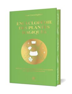 Encyclopédie des plantes magiques. Initiez-vous aux propriétés magiques de plus de 400 plantes, Edit - Cunningham Scott - Gonthier Marie