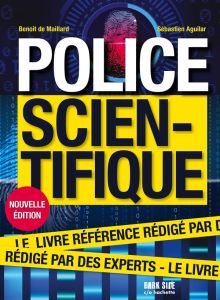 Police scientifique. Les experts au coeur de la scène de crime - Maillard Benoit de - Aguilar Sébastien - Casabianc