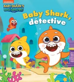 Baby Shark's Big Show : Baby Shark, détective - NICKELODEON