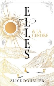 Elles Tome 2 : Elles et la Cendre - Doublier Alice