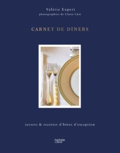 Carnet de dîners. Secrets et recettes d'hôtes d'exception - Expert Valérie - Curt Claire