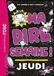 Ma pire semaine ! Tome 4 : Jeudi - Amores Eva - Cosgrove Matt - Renon Anne