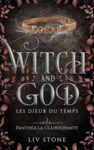 Witch and God - Les Dieux du temps Tome 2 : Panthéa la clairvoyante - Stone Liv