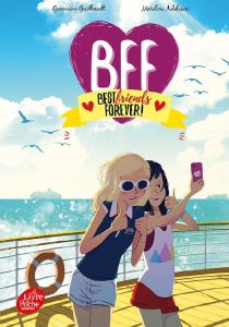 BFF Best Friends Forever! Tome 3 : Une croisière mouvementée - Guilbault Geneviève - Addison Marilou