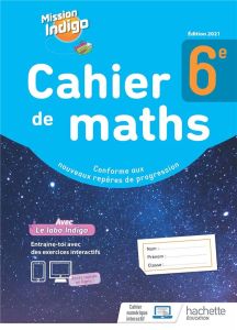 Mathématiques 6e Cahier de maths Mission Indigo. Edition 2021 - Barnet Christophe - Billa Nadine - Layan Marie-Chr