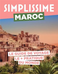 Simplissime Maroc. Le guide de voyage le + pratique du monde - Amor Sofia - Souty Emmanuelle - Vinon Raphaëlle -