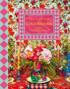 Colorissima. Diners en couleurs - Benoist Caroline de - Cino Emanuela - Cosson Audre