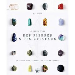 Le grand livre des pierres et des cristaux. 50 prières pour harmoniser le corps et l'esprit - Robin Mily - Lobbestaël Nicolas