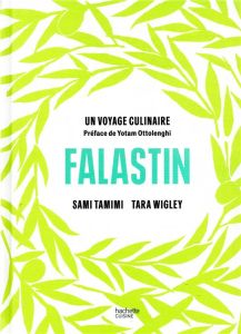 Falastin. Un voyage culinaire - Tamimi Sami - Wigley Tara - Zarins Jenny - Ottolen