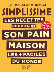 Les recettes pour faire son pain maison les plus faciles du monde - Mallet Jean-François - Noblet M.