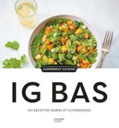 IG BAS. 100 recettes saines et gourmandes - Saunier-Talec Catherine