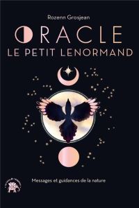 Oracle Le petit Lenormand. Messages et guidances de la nature - Grosjean Rozenn