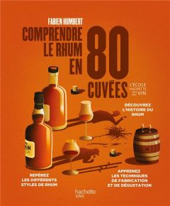 Comprendre le rhum en 80 cuvées - Humbert Fabien - Bochet Baptiste