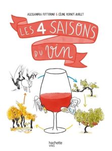 Les 4 saisons du vin. Une traversée déroutante de la vigne au verre... en passant par l'assiette - Fottorino Alessandra - Pernot-Burlet Céline