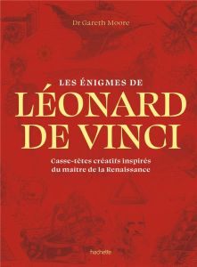 Les énigmes de Léonard de Vinci. Casse-têtes créatifs inspirés du maître de la Renaissance - Moore Gareth - Billaut Delphine