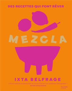 Mezcla. Des recettes qui font rêver - Belfrage Ixta - Sugiura Yuki - Murphy Jess